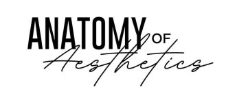 ANATOMY OF AESTHETICS