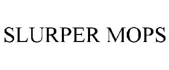 SLURPER MOPS