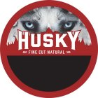 HUSKY FINE CUT NATURAL