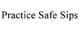 PRACTICE SAFE SIPS