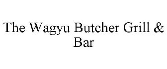 THE WAGYU BUTCHER GRILL & BAR