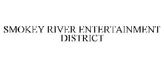 SMOKEY RIVER ENTERTAINMENT DISTRICT