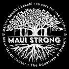 MAUI STRONG MÁLAMA KEKAHI I KEKAHI TO CARE FOR ONE ANOTHER MAUI OCEAN CENTER THE AQUARIUM OF HAWAI'IRE FOR ONE ANOTHER MAUI OCEAN CENTER THE AQUARIUM OF HAWAI'I