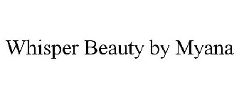 WHISPER BEAUTY BY MYANA