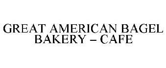GREAT AMERICAN BAGEL BAKERY - CAFE