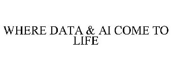 WHERE DATA & AI COME TO LIFE
