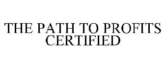THE PATH TO PROFITS CERTIFIED