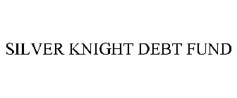 SILVER KNIGHT DEBT FUND