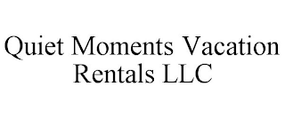 QUIET MOMENTS VACATION RENTALS LLC