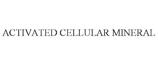 ACTIVATED CELLULAR MINERAL