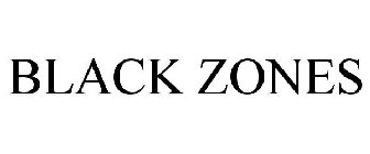 BLACK ZONES