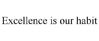 EXCELLENCE IS OUR HABIT