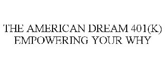 THE AMERICAN DREAM 401(K) EMPOWERING YOUR WHY