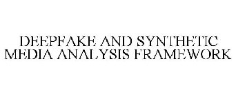 DEEPFAKE AND SYNTHETIC MEDIA ANALYSIS FRAMEWORK