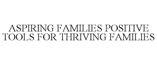 ASPIRING FAMILIES POSITIVE TOOLS FOR THRIVING FAMILIES