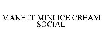 MAKE IT MINI ICE CREAM SOCIAL