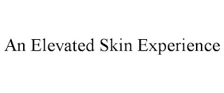 AN ELEVATED SKIN EXPERIENCE
