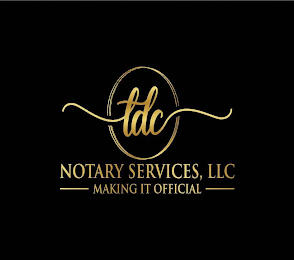 TDC NOTARY SERVICES, LLC MAKING IT OFFICIALIAL
