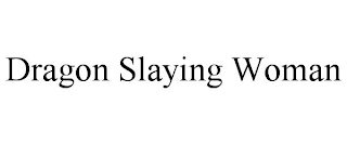 DRAGON SLAYING WOMAN