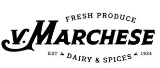 V. MARCHESE FRESH PRODUCE DAIRY & SPICES EST 1934 EST 1934