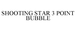 SHOOTING STAR 3 POINT BUBBLE
