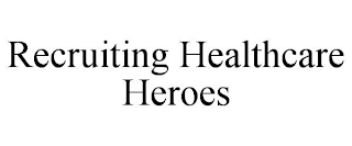 RECRUITING HEALTHCARE HEROES