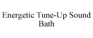 ENERGETIC TUNE-UP SOUND BATH