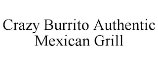 CRAZY BURRITO AUTHENTIC MEXICAN GRILL