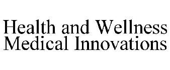 HEALTH AND WELLNESS MEDICAL INNOVATIONS