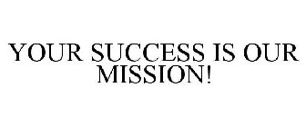 YOUR SUCCESS IS OUR MISSION!