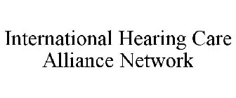 INTERNATIONAL HEARING CARE ALLIANCE NETWORK