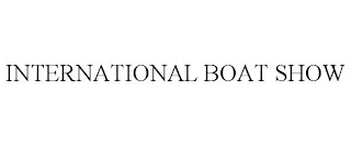 INTERNATIONAL BOAT SHOW