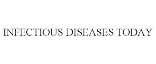 INFECTIOUS DISEASES TODAY