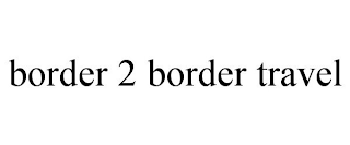 BORDER 2 BORDER TRAVEL