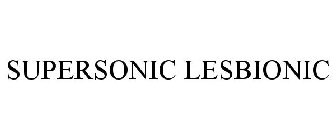 SUPERSONIC LESBIONIC