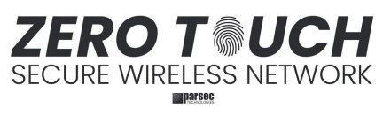 ZERO TOUCH SECURE WIRELESS NETWORK PARSEC TECHNOLOGIES