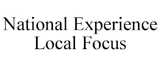 NATIONAL EXPERIENCE LOCAL FOCUS