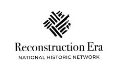RECONSTRUCTION ERA NATIONAL HISTORIC NETWORKWORK
