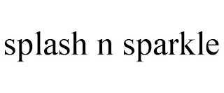 SPLASH N SPARKLE