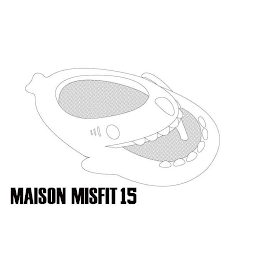 MAISON MISFIT 15
