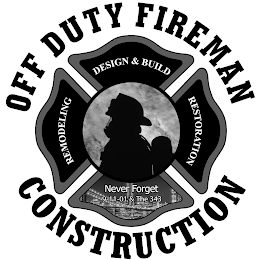 OFF DUTY FIREMAN CONSTRUCTION REMODELING DESIGN & BUILD RESTORATION NEVER FORGET 9- 11-01 & THE 343DESIGN & BUILD RESTORATION NEVER FORGET 9- 11-01 & THE 343