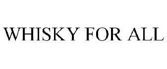 WHISKY FOR ALL