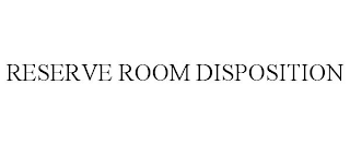 RESERVE ROOM DISPOSITION
