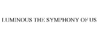 LUMINOUS THE SYMPHONY OF US