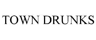 TOWN DRUNKS