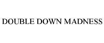 DOUBLE DOWN MADNESS