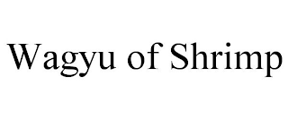 WAGYU OF SHRIMP