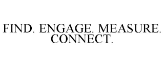 FIND. ENGAGE. MEASURE. CONNECT.