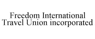 FREEDOM INTERNATIONAL TRAVEL UNION INCORPORATED