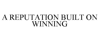 A REPUTATION BUILT ON WINNING
